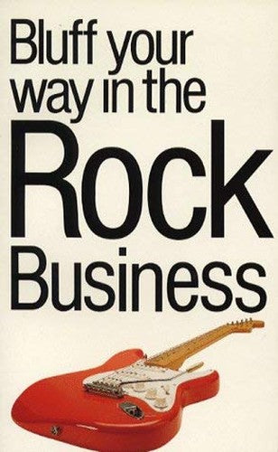 The Bluffer's Guide to the Rock Business