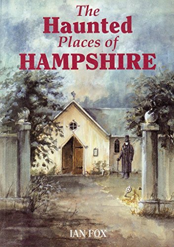 The Haunted Places of Hampshire