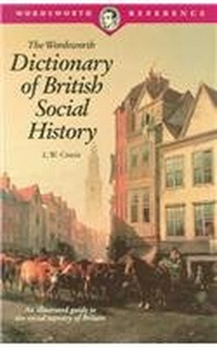 The Wordsworth Dictionary of British Social History