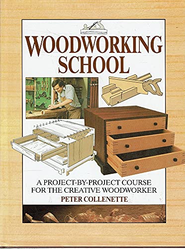 Woodworking School. A Project By Project Course For The Creative Woodworker