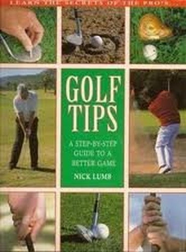 GOLF TIPS: A STEP BY STEP GUIDE TO A BETTER GAME