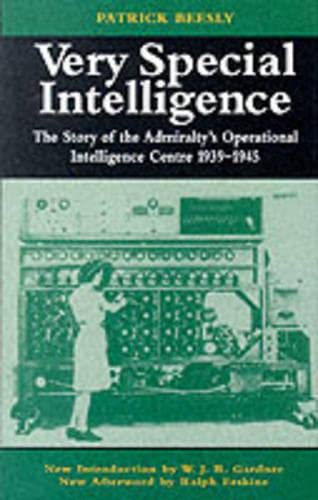 Very Special Intelligence: the Story of the Admiralty's Operational Intelligence Centre, 1939-1945
