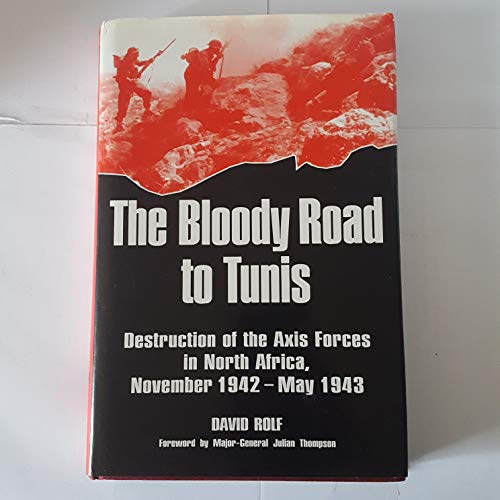 Bloody Road to Tunis: Destruction of the Axis Forces in North Africa, November 1942-may 1943