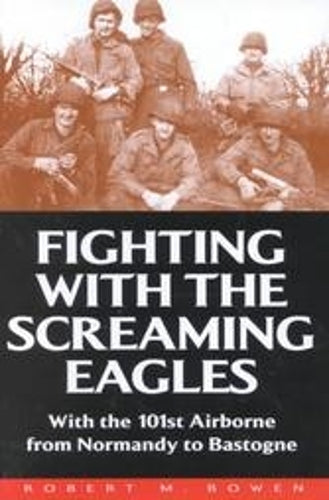 Fighting With the Screamimg Eagles: With the 101st Airborne from Normandy to Bastogne