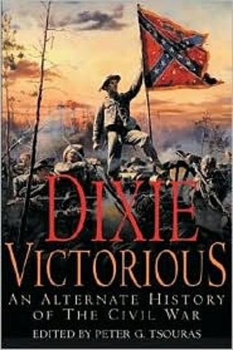 Dixie Victorious: an Alternate History of the Civil War