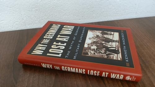 Why the Germans Lose at War: The Myth of German Military Superiority