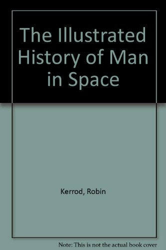 The Illustrated History of Man in Space