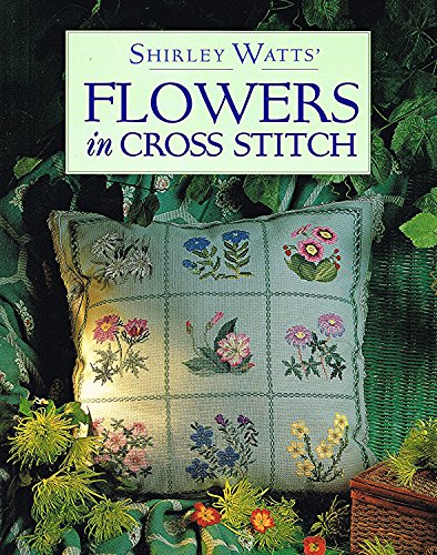 Shirley Watts' Flowers in Cross Stitch