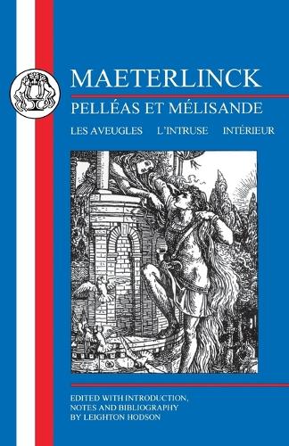 Maeterlinck: Pelleas et Melisande, with Les Aveugles, L'Intruse, Interieur
