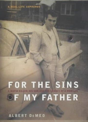For The Sins Of My Father; A Mafia Killer, His Son & The Legacy O