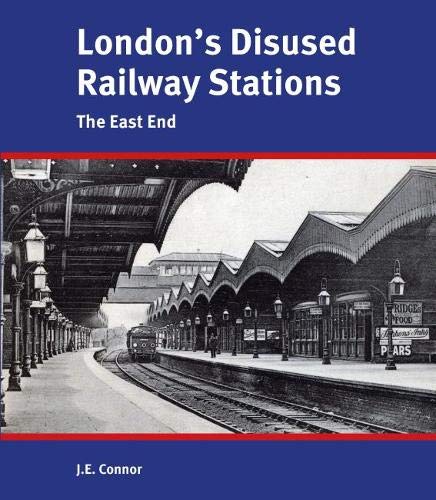 London's Disused Railway Stations: The East End