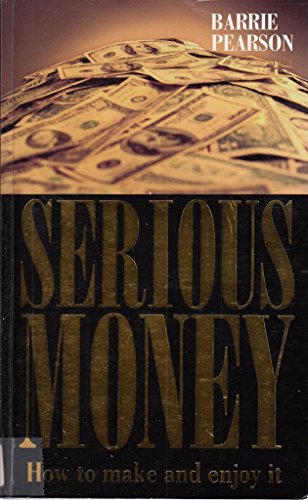 Serious Money: How to Make and Enjoy It