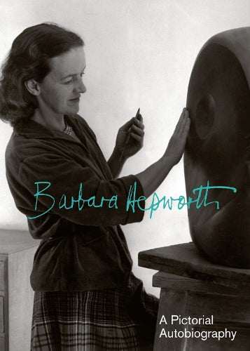 Barbara Hepworth: A Pictorial Biography