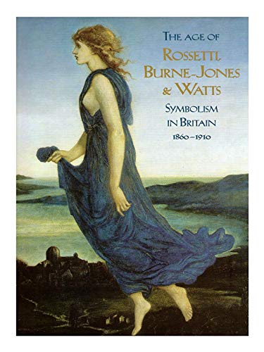 The Age of Rossetti, Burne-Jones and Watts