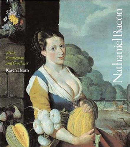 Nathaniel Bacon: Artist, Gentleman and Gardener
