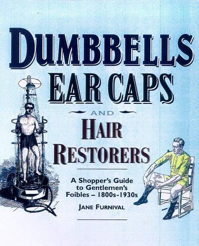 Dumbells, Earcaps and Hair Restorers