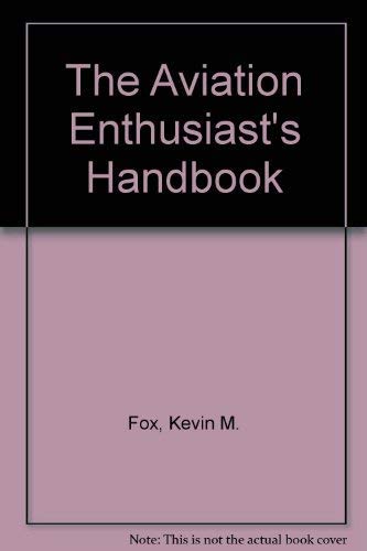 The Aviation Enthusiast's Handbook