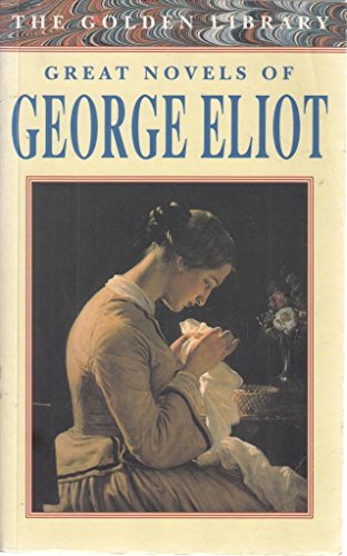 Great Novels of George Eliot: The Golden Library Series: Adam Bede; The Millon the Floss; Silas Marner