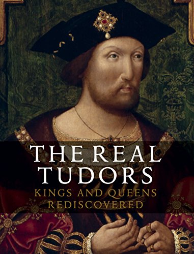 Real Tudors, The:Kings and Queens Rediscovered