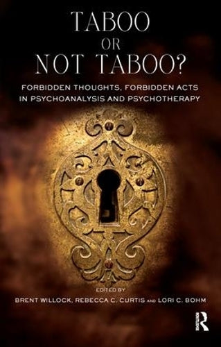 Taboo or Not Taboo? Forbidden Thoughts, Forbidden Acts in Psychoanalysis and Psychotherapy
