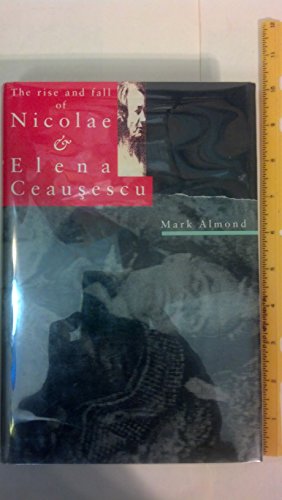 The Rise and Fall of Nicolae and Elena Ceausescu