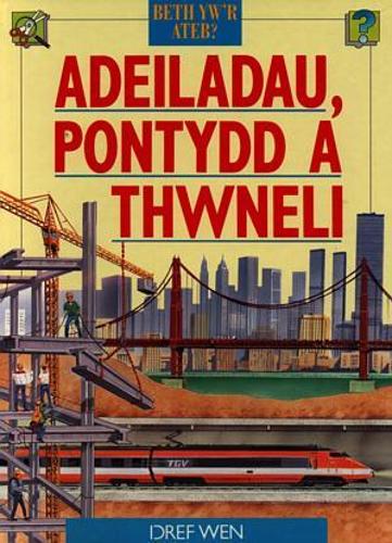 Cyfres Beth Yw'r Ateb?: Adeiladau, Pontydd a Thwneli
