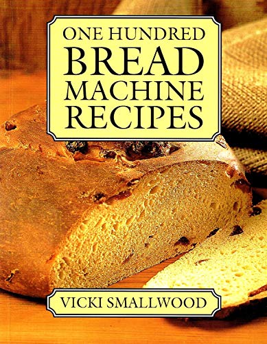 One Hundred Bread Machine Recipes Hdbk