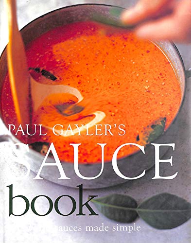 Paul Gayler's Sauce Book 300 world sauces made simple.