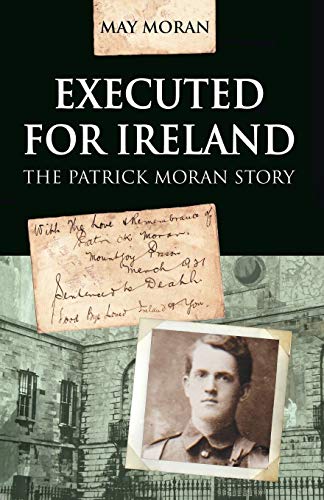 Executed for Ireland:The Patrick Moran Story