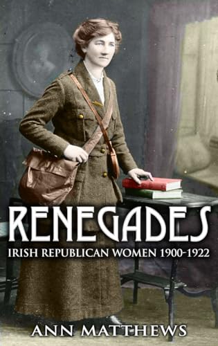 Renegades: Irish Republican Women 1900-1922