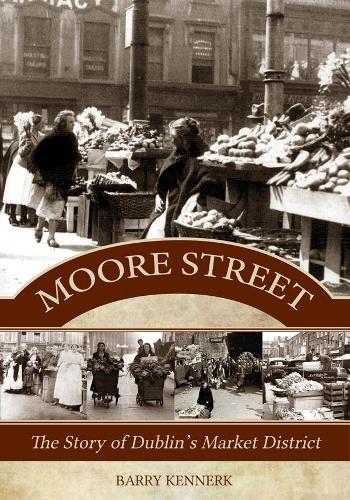 Moore Street:The Story of Dublin's Market District