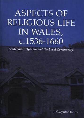 Aspects of Religious Life in Wales, c.1536-1660 - Leadership, Opinion and the Local Community