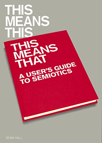 This Means This, This Means That: A User's Guide to Semiotics