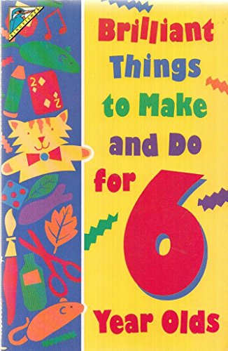 Brilliant Things to Make and Do for 6 Year Olds