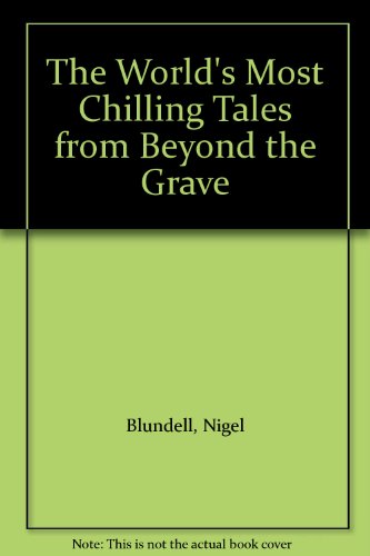 World's Most Chilling True Tales from Beyond the Grave