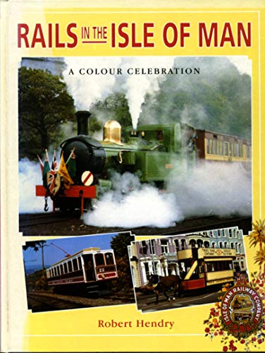 Rails in the Isle of Man, a Colour Celebration