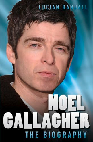 Noel Gallagher - the Biography