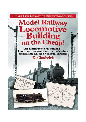 Model Railway Locomotive Building on the Cheap! Volume 1 (Silver Link Library of Railway Modelling)