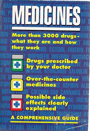 Medicines: A Comprehensive Guide: More than 3000 drugs - what they do and how they work