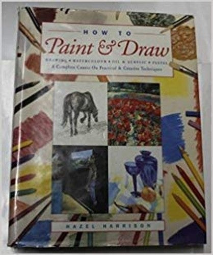 How to Paint Draw A Complete Course On Practical Creative Techniques