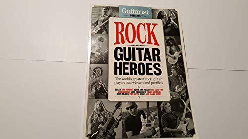 Guitarist Presents Rock Guitar Heroes - An Essential Companion to 100 Guitar Heroes and Blues Guitar Heroes