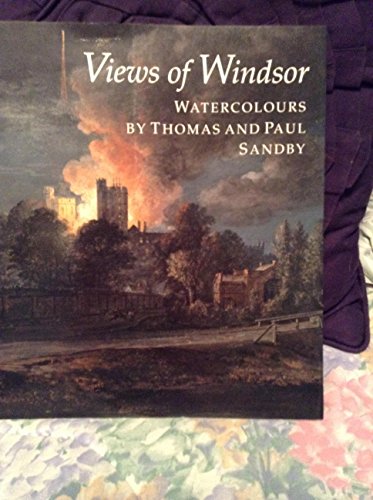 Views of Windsor : watercolours by Thomas and Paul Sandby : from the collection of Her Majesty Queen Elizabeth II