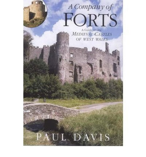 A Company of Forts - A Guide to the Medieval Castles of West Wales