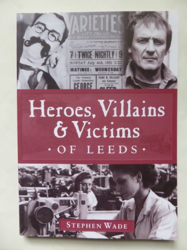 Heroes, Villains and Victims of Leeds