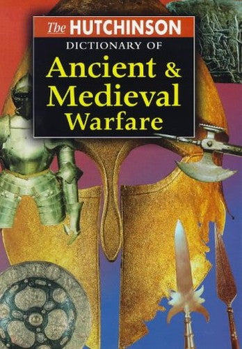 The Hutchinson Dictionary of Ancient and Medieval Warfare