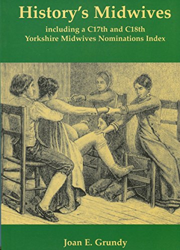 History's Midwives: Including a C17th and C18th Yorkshire Midwives Nominations Index