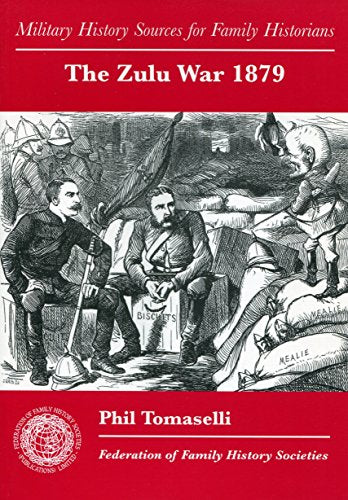 The Zulu War 1879 (Military history sources for family historians)
