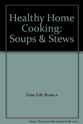 Healthy Home Cooking: Soups & Stews
