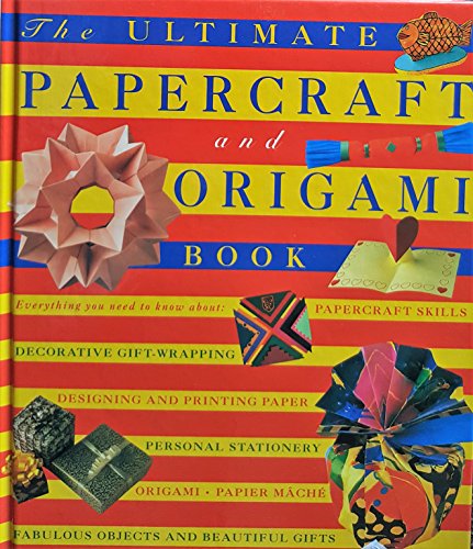The Ultimate Papercraft and Origami Book