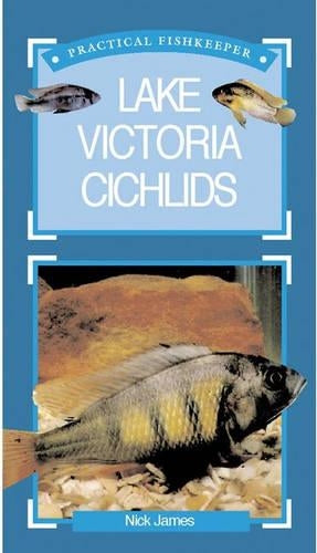 Practical Fishkeeper's Guide to Lake Victoria Cichlids